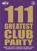 111 Greatest Club Party
