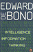 Intelligence Information Thinking 1st Edition by Edward De Bono