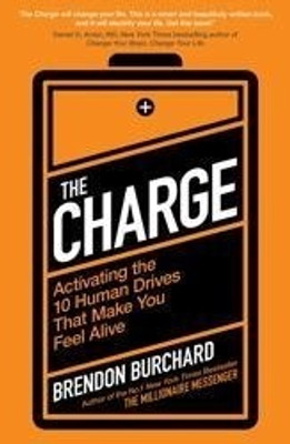 Buy The Charge: Activating the 10 Human Drives That Make You Feel Alive: Book