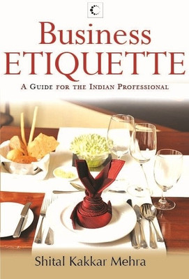 Business Etiquette: A Guide for the Indian Professional: Book Buy Business Etiquette: A Guide for the Indian Professional: Book