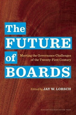 The Future of Boards: Meeting the Governance Challenges of the Twenty-First Century: Book Buy The Future of Boards: Meeting the Governance Challenges of the Twenty-First Century: Book