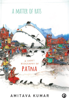 Buy A MATTER OF RATS: A SHORT BIOGRAPHY OF PATNA: Book