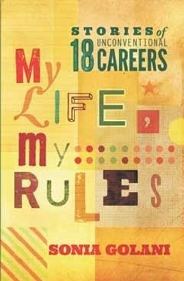 My Life, My Rules: Stories of 18 Unconventional Careers: Book Buy My Life, My Rules: Stories of 18 Unconventional Careers: Book