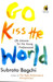 Go Kiss The World: Life Lessions For The Young Professional 1st Edition by Subroto Bagchi