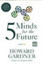 Five Minds for the Future 1st Edition by Howard Gardner
