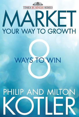 Buy Market Your Way to Growth: 8 Ways to Win: Book