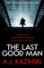 The Last Good Man by A. J. Kazinski