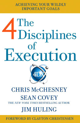 The 4 Disciplines of Execution: How To Realize Your Most Wildly Important Goals: Book Buy The 4 Disciplines of Execution: How To Realize Your Most Wildly Important Goals: Book
