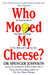 Who Moved My Cheese? : An Amazing Way to Deal with Change in Your Work and in Your Life Reprinted Edition by Spencer Johnson