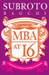 MBA At 16: A Teenager???s Guide To Business by Subroto Bagchi