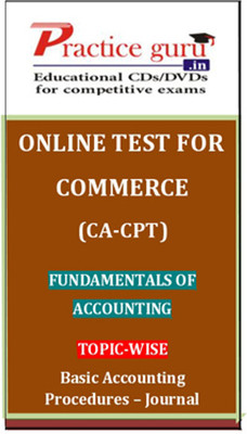 Practice Guru Commerce (CA - CPT) Fundamentals of Accounting Topic-wise Basic Accounting Procedures - Journal Online Test Practice Guru Commerce (CA - CPT) Fundamentals of Accounting Topic-wise Basic Accounting Procedures - Journal Online Test