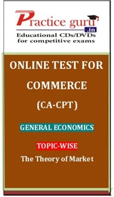 Practice Guru Commerce (CA - CPT) General Economics Topic-wise The Theory of Market Online Test Practice Guru Commerce (CA - CPT) General Economics Topic-wise The Theory of Market Online Test