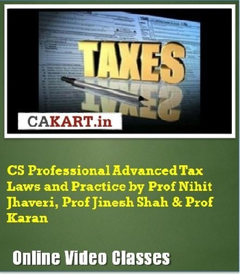 CAKART CS Professional Advanced Tax Laws and Practice by Prof. Nihit Jhaveri, Prof. Jinesh Shah & Prof. Karan Online Course CAKART CS Professional Advanced Tax Laws and Practice by Prof. Nihit Jhaveri, Prof. Jinesh Shah & Prof. Karan Online Course