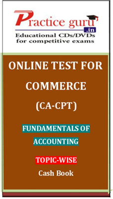 Practice Guru Commerce (CA - CPT) Fundamentals of Accounting Topic-wise Cash Book Online Test Practice Guru Commerce (CA - CPT) Fundamentals of Accounting Topic-wise Cash Book Online Test