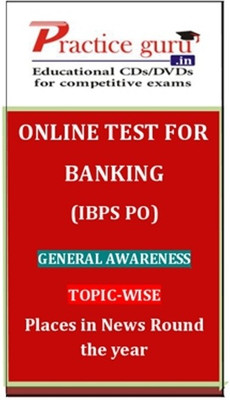 Practice Guru Banking (IBPS PO) General Awareness Topic-wise Places in News Round the Year Online Test Practice Guru Banking (IBPS PO) General Awareness Topic-wise Places in News Round the Year Online Test