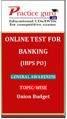Practice Guru Banking (IBPS PO) General Awareness Topic-wise Union Budget Online Test Practice Guru Banking (IBPS PO) General Awareness Topic-wise Union Budget Online Test