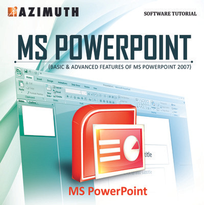 Azimuth Software Tutorial : MS PowerPoint (Basic & Advanced Features of MS PowerPoint 2007) Online Course Azimuth Software Tutorial : MS PowerPoint (Basic & Advanced Features of MS PowerPoint 2007) Online Course