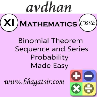 Avdhan CBSE - Mathematics Binomial Theorem Sequence and Series Probability Made Easy (Class 11) School Course Material Avdhan CBSE - Mathematics Binomial Theorem Sequence and Series Probability Made Easy (Class 11) School Course Material