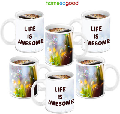49% OFF on HomeSoGood Life Is Awesome Quotes Ceramic Mug 280 ml, Pack of 6