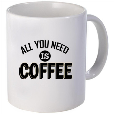 Snoogg all you need is coffee Ceramic Mug Snoogg all you need is coffee Ceramic Mug