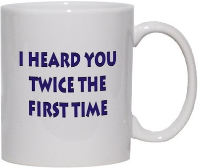 40% OFF on Teeskart I Heard You Twice The First Time Porcelain Mug 300 ml 40% OFF on Teeskart I Heard You Twice The First Time Porcelain Mug 300 ml