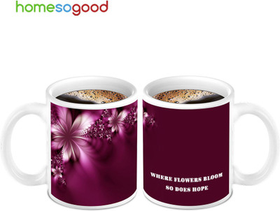 45% OFF on HomeSoGood Best Flowers Blooms And Hope 2 Mugs Ceramic Mug 280 ml, Pack of 2 45% OFF on HomeSoGood Best Flowers Blooms And Hope 2 Mugs Ceramic Mug 280 ml, Pack of 2