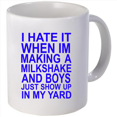 Snoogg I hate it when I m making a milkshake and boyshow up in my yard Ceramic Mug