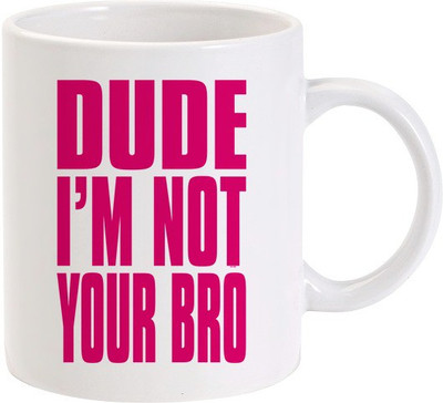 40% OFF on Lolprint Dude I'M Not Your Bro Ceramic Mug 325 ml 40% OFF on Lolprint Dude I'M Not Your Bro Ceramic Mug 325 ml