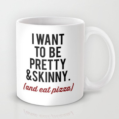 58% OFF on Astrode I Want To Be Pretty And Skinny And Eat Pizza. Ceramic Mug 325 ml 58% OFF on Astrode I Want To Be Pretty And Skinny And Eat Pizza. Ceramic Mug 325 ml