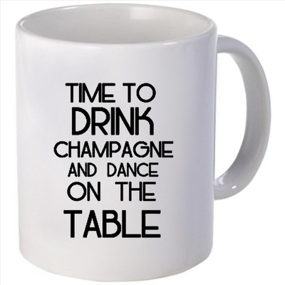 Snoogg time to drink champagne and dance on the table Ceramic Mug