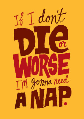 Die Or Nap Fine Art Print Die Or Nap Fine Art Print