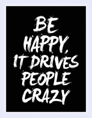 60% OFF on Painting Mantra Framed - Be Happy It Drives People Crazy ( Black) Paper Print