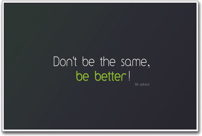 48% OFF on Be Better Life Advice Paper Print