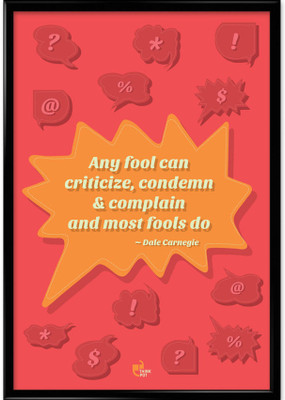 any Fool Can Criticize, Condemn and Complain and Most Fools Do - Dale Carnegie Framed Photographic Paper