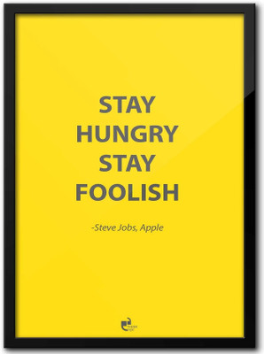Thinkpot Stay Hungry Stay Foolish - Steve Jobs, Apple Framed Paper Print Thinkpot Stay Hungry Stay Foolish - Steve Jobs, Apple Framed Paper Print