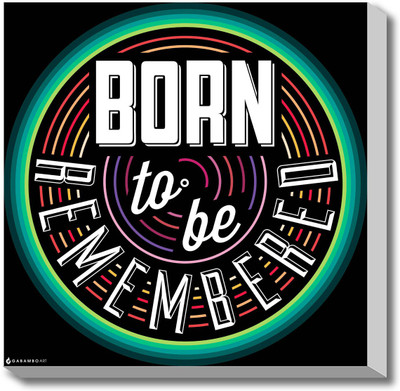 Born to be remembered Canvas Art Born to be remembered Canvas Art