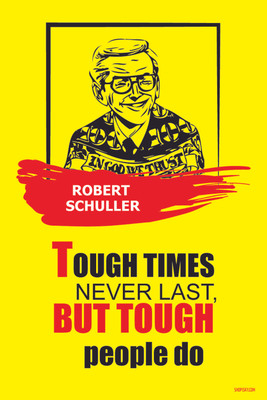 16% OFF on Poster - Tough Times Never Last But Tough People Do - Robert Schuller Paper Print